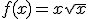 f(x)=x\sqrt{x}